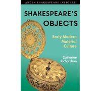 Shakespeare's Objects Early Modern Material Culture - Catherine Richardson - The Arden Shakespeare - ebook (ePub) - Livre