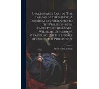 Shakespeare's Part In "The Taming Of The Shrew". A Dissertation Presented To The Philosophical Faculty Of The Kaiser-Wilhelms-University, Strassburg,