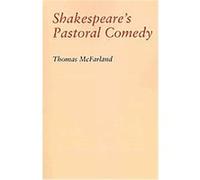 Shakespeare's Pastoral Comedy Thomas McFarland (Auteur)