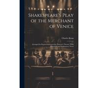Shakespeare's Play Of The Merchant Of Venice: Arranged For Representation At The Princess's Theatre, With Historical And Explanatory Notes