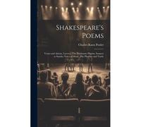 Shakespeare's Poems; Venus And Adonis, Lucrece, The Passionate Pilgrim, Sonnets To Sundry Notes Of Music, The Phoenix And Turtle