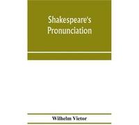 Shakespeares pronunciation A Shakespeare Phonology with a RimeIndex to the Poems as a Pronouncing Vocabulary - Wilhelm Vietor - Alpha Editions - Livre en Wilhelm VietorWilhelm Vietor (Auteur)