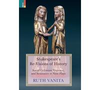 Shakespeare's Re-Visions of History: Social Collusion, Violence, and Resistance in Nine Plays