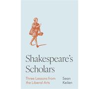 Shakespeare's Scholars Three Lessons from the Liberal Arts - Sean Keilen - Princeton University Press - ebook (ePub) - Livre
