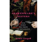 Shakespeare's Sisters: Four Women Who Wrote the Renaissance