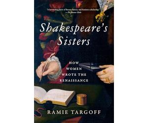 Shakespeare's Sisters: How Women Wrote the Renaissance