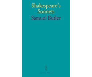 Shakespeare's Sonnets: Reconsidered, and in Part Rearranged With Introductory Chapters, Notes, and a Reprint of the Original 1609 Edition