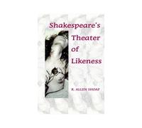 Shakespeare's Theater Of Likeness