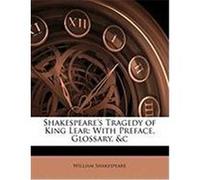Shakespeare's Tragedy of King Lear: With Preface, Glossary, &C Shakespeare, William (Auteur)