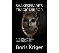 SHAKESPEARE'S TRAGIC MIRROR: A PHILOSOPHICAL INVESTIGATION