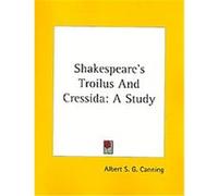 Shakespeare's Troilus and Cressida Albert S. G. Canning (Auteur)