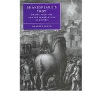 Shakespeare's Troy, Cambridge Studies in Renaissance Literature and Culture Heather James (Auteur)