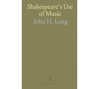 Shakespeare's Use of Music: A Study of the Music and Its Performance in the Original Production of Seven Comedies