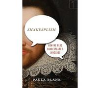 Shakesplish: How We Read Shakespeare's Language (Square One: First-Order Questions in the Humanities) - [Livre en VO] Paula Blank (Auteur)