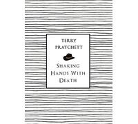 Shaking Hands With Death: The landmark essay on life and death from the bestselling Discworld author