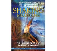 Shaking Medicine: The Healing Power of Ecstatic Movement