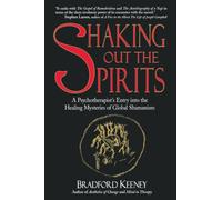 Shaking Out the Spirits: A Psychotherapist's Entry into the Healing Mysteries of Global Shamanism