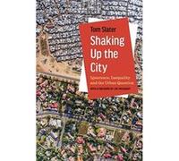 Shaking Up the City : Ignorance, Inequality, and the Urban Question Tom Slater , Foreword by Loic Wacquant (Auteur)