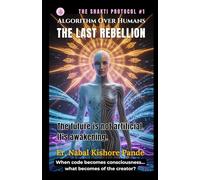 SHAKTI PROTOCOL: Algorithm Over Humans - The Last Rebellion: The future is not artificial. It’s awakening.