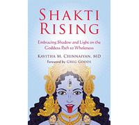 Shakti Rising: Embracing Shadow and Light on the Goddess Path to Wholeness