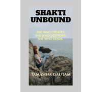 SHAKTI UNBOUND: She Who Creates. She Who Destroys. She Who Leads.