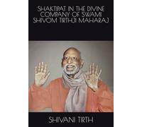 SHAKTIPAT IN THE DIVINE COMPANY OF SWAMI SHIVOM TIRTHJI MAHARAJ