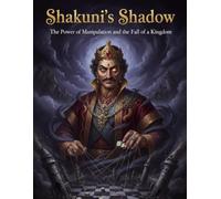 Shakuni's Shadow: The Power of Manipulation and the Fall of a Kingdom