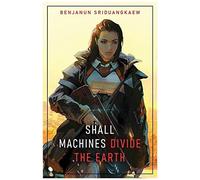 Shall Machines Divide The Earth