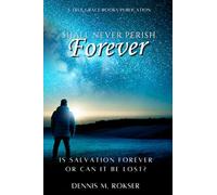 Shall Never Perish Forever: Is Salvation Forever or Can It Be Lost?