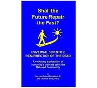 Shall The Future Repair The Past? Universal Scientific Resurrection Of The Dead