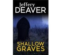 Shallow Graves Jeffery Deaver, (Auteur)