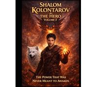 Shalom Kolontarov: The Hero Volume 3 - “The Power That Was Never Meant to Awaken”