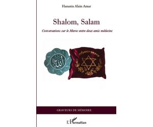 Shalom, Salam Conversations sur le Maroc entre deux amis médecins - Hanania Alain Amar - L'harmattan - broché - Essai