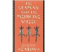 Shaman and the Medicine Wheel Evelyn Eaton (Auteur)