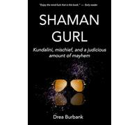 Shaman Gurl: Kundalini, mischief, and a judicious amount of mayhem