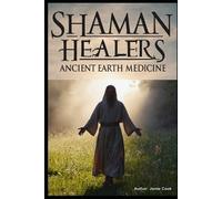 Shaman Healers: Ancient Earth Medicine