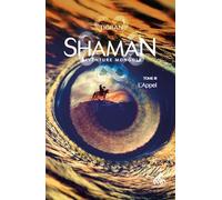 Shaman, La trilogie : Tome 3, L'Appel: L'Appel