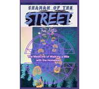 Shaman of the Street: The Medicine of Walking a Mile with the Homeless
