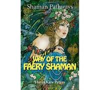 Shaman Pathways - Way of the Faery Shaman: The book of spells, incantations, meditations & faery magic - [Livre en VO] Flavia Kate Peters (Auteur)