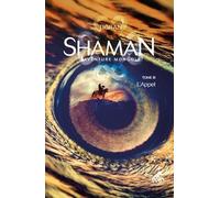 Shaman, La trilogie : Tome 3, L'Appel: L'Appel