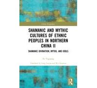 Shamanic And Mythic Cultures Of Ethnic Peoples In Northern China Ii