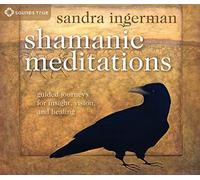 Shamanic Meditations: Guided Journeys For Insight, Vision, And Healing