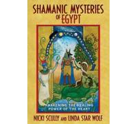 Shamanic Mysteries of Egypt: Awakening the Healing Power of the Heart