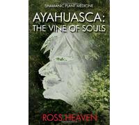 Shamanic Plant Medicine - Ayahuasca: The Vine of Souls by Ross Heaven (2014-01-07)