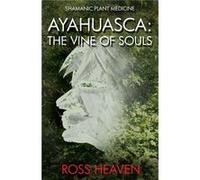 Shamanic Plant Medicine - Ayahuasca: The Vine Of Souls (Paperback) Ross Heaven, (Auteur)