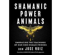 Shamanic Power Animals: Embracing the Teachings of Our Non-Human Friends