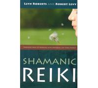 Shamanic Reiki: Expanded Ways of Working With Universal Life Force Energy