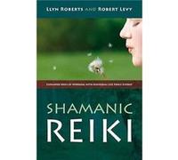 Shamanic Reiki Expanded Ways of Working with Universal Life Force Energy by Robert Levy Robert Levy (Auteur)