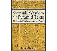 Shamanic Wisdom In The Pyramid Texts