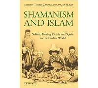 Shamanism and Islam: Sufism, Healing Rituals and Spirits in the Muslim World